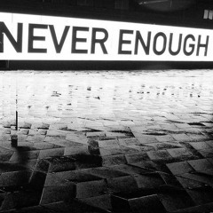Never Enough