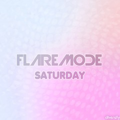 Flaremode - Saturday