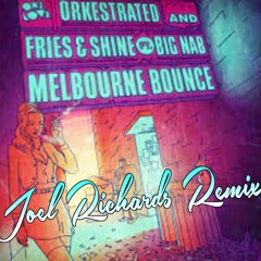 Orkestrated, Fries & Shine ft. Big Nab - Melbourne Bounce (Joel Richards Remix)