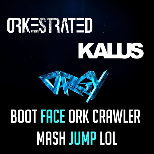 Orgy - Boot Face Ork Mash Crawler Jump Lol