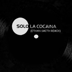 Solo - La Cocaina (Ethan Smith Remix)