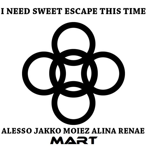 Alesso, JAKKO, Moiez ft. Alina Renae - I Need Sweet Escape This Time (MART Edit)[BUY=FREE DOWNLOAD]
