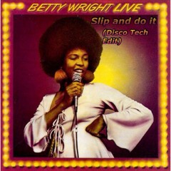 Betty Wright - Slip And Do It (Disco Tech Edit)