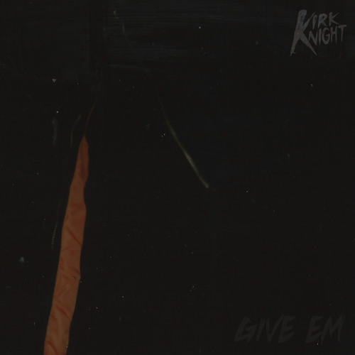 Kirk Knight - "Give 'Em" (Prod. by Kirk Knight)