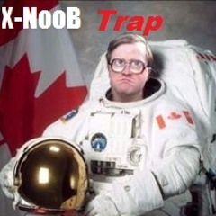 X - NooB -trailer park Boys N Space (Trap)"download FREE and like it"