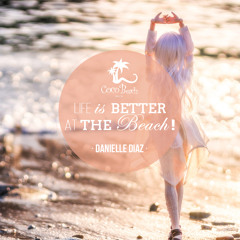 Danielle Diaz - Life Is Better At The Beach (Coco Beach Ibiza 2015 Edition)