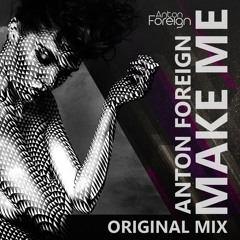 Anton Foreign - Make Me (Original mix)