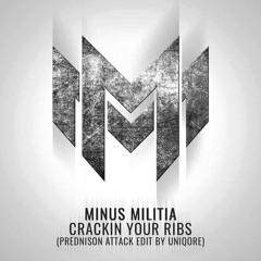 Minus Militia - Crackin Your Ribs (Prednison Attack Edit by Uniqore)