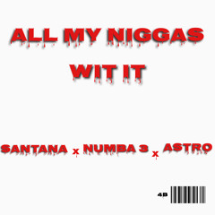 4ortuneBoyz - All MY NIggas Wit It ( Santana x numba3 x Astro )