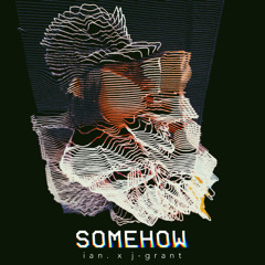 Somehow - bianca mae x J-Grant (Single)