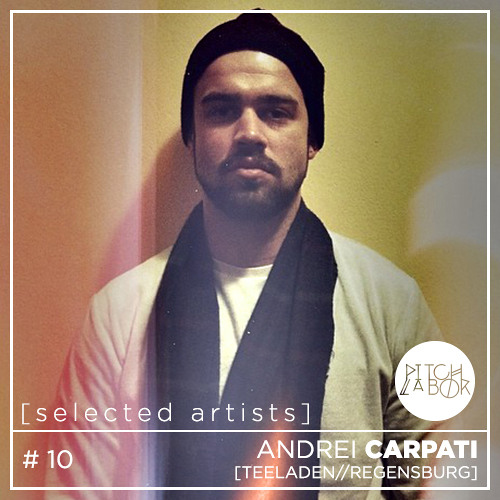 [selected artists] #010 - ANDREI CARPATI | TEELADEN_regensburg