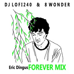 DJ LOFI240 & 8 WONDER - Eric Dingus FOREVER MIX