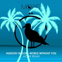 Hudson Taylor - World Without You (MÖWE Remix)