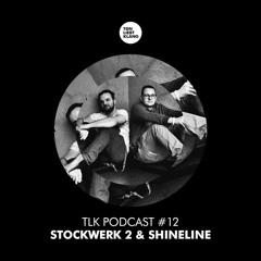 TLK Podcast 012 By Stockwerk 2 & Shineline (FREE DOWNLOAD)
