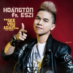 SEE YOU AGAIN (Cover) - Hoàng Tôn ft Eszi Quân Nguyễn