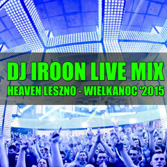DJ Iroon Live Mix - Heaven Leszno - Wielkanoc '2015