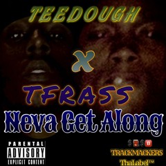 TeeDough x Neva Get Along Ft. TFrass