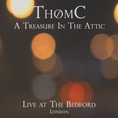 ThomC - A Treasure In The Attic (Live @ The Bedford - London)