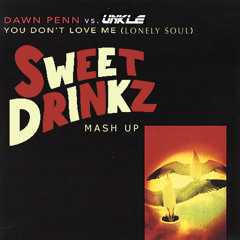 Dawn Penn vs. UNKLE feat. Richard Ashcroft - You Don't Love Me (Lonely Soul) (Sweet Drinkz Mash Up)