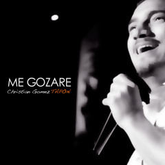 ME GOZARE-CHRISTIAN GOMEZ TAPON