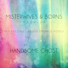 Reflections / 10,000 Emerald Pools (MisterWives / Borns Mashup)