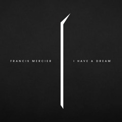 Francis Mercier - I Have A Dream