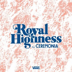Royal Highness mixtape for CEREMONIA 2015