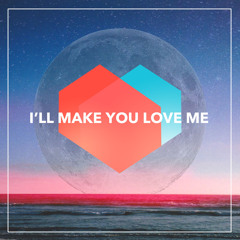 I'll Make You Love Me