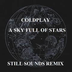 Coldplay - A Sky Full Of Stars (Still Sounds Remix)