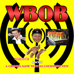 WBOB 032115 Ep 11 BACON