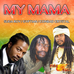 Suga Roy & Gyptian & Conrad Crystal - My Mama  [Fire Ball Records 2015]