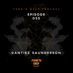 Funk'n Deep Podcast 035 - Dantiez Saunderson