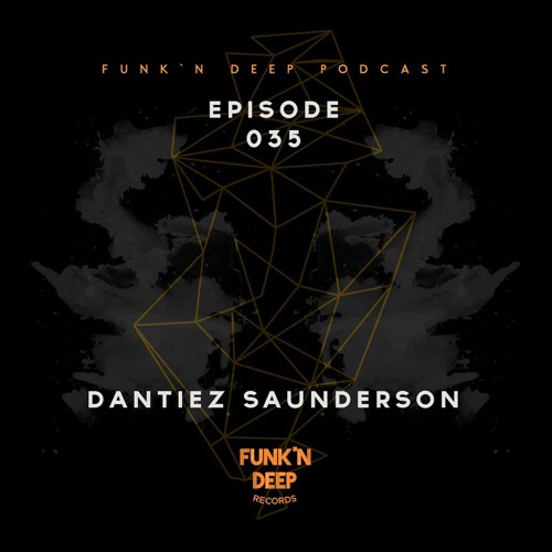 Funk'n Deep Podcast 035 - Dantiez Saunderson