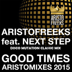 Aristofreeks Feat. Next Step - Good Times (Disco Mutation Classic Mix)