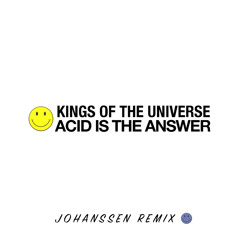 Kings Of The Universe - Acid Is The Answer (Johanssen Remix)