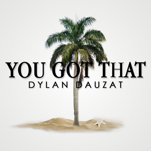 Dylan Dauzat - You Got That (featuring JamieBoy)
