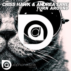 Criss Hawk  & Andrea Erre - Turn Around (Original Cut)