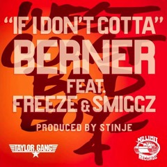 Berner - If I Don't Gotta ft Freeze & Smiggz Prod By STINJE