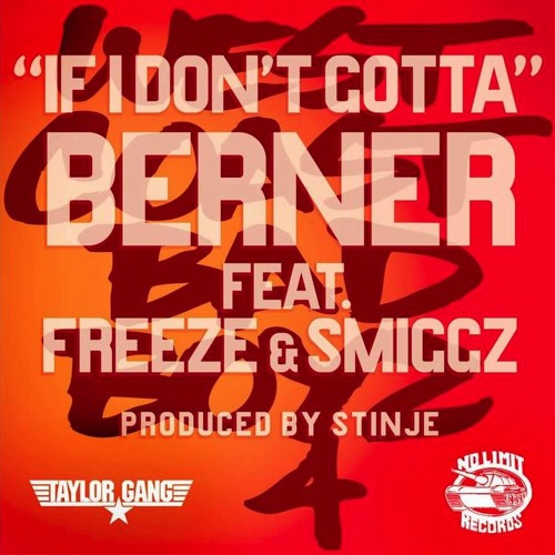 Berner - If I Don't Gotta ft Freeze & Smiggz Prod By STINJE