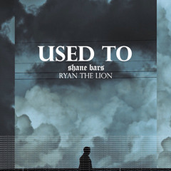 Used To (feat. Ryan.)