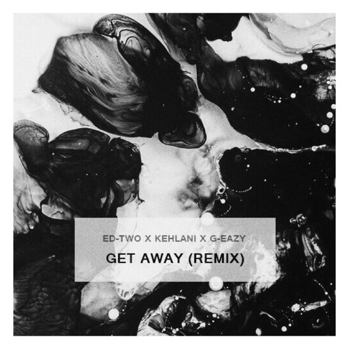Stream Get Away (Remix) feat. Kehlani & GEazy by EdTwo Listen