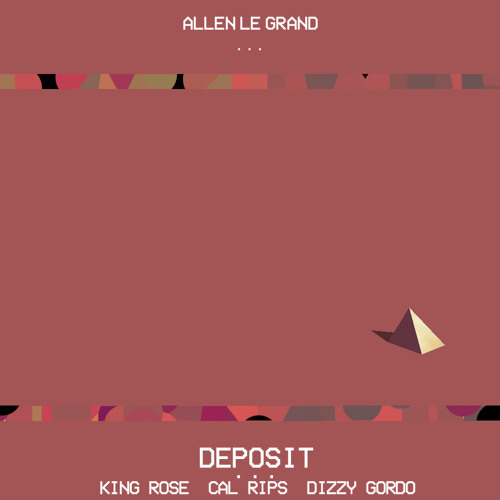 Deposit (Starring Cal Rips, Dizzy Gordo, & King Rosè)