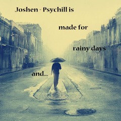 Joshen - Psychill Is Made For Rainy Days And... (Ambient, Downtempo, Psychill, Progressive Mix)