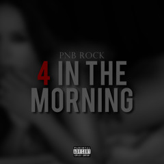 PNB ROCK - 4 IN THE MORNING
