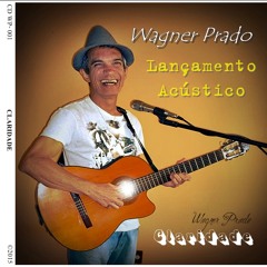Música Autorais e Interpretadas por Wagner Prado