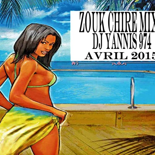PARTY MIX - ZOUK CHIRE MIX DJ YANNIS 974 2015
