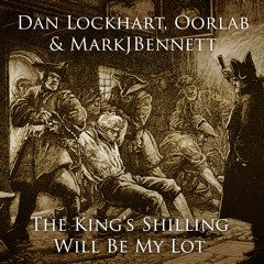 The King's Shilling Will Be My Lot (with Dan Lockhart & Oorlab) + videolink