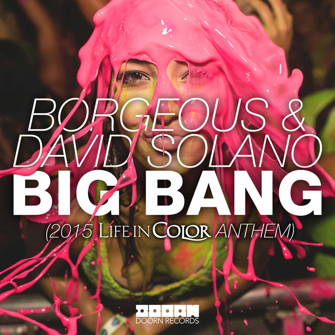 Stream Borgeous & David Solano - Big Bang (2015 Life In Color Anthem) by  DOORN Records | Listen online for free on SoundCloud