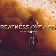 Greatness Over Fear - [Motivation Audio]