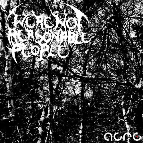 We're Not Reasonable People